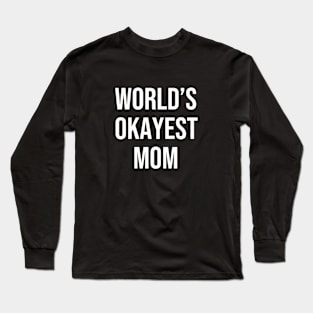 World's Okayest Mom Shirt, Funny Mom Shirt, Gift For Mom, Mother's Day Shirt, Mama Long Sleeve T-Shirt